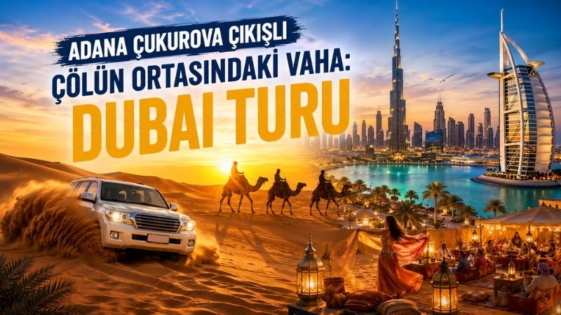 Adana Çukurova Çıkışlı Dubai Turu