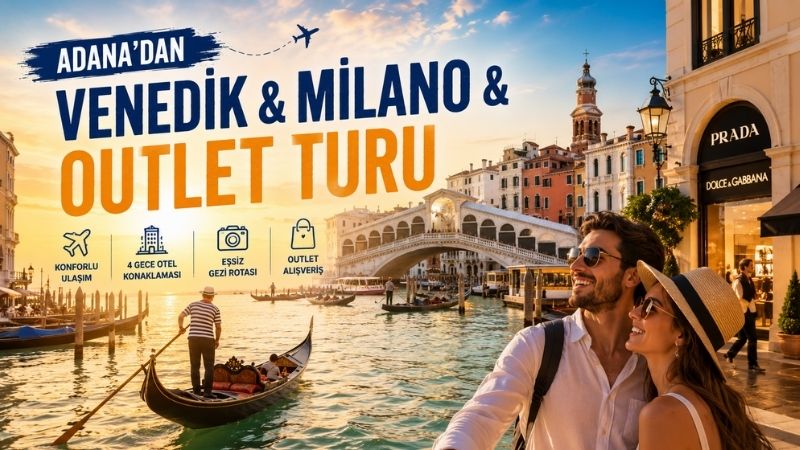 Adana’dan Venedik &Milano &Outlet Turu
