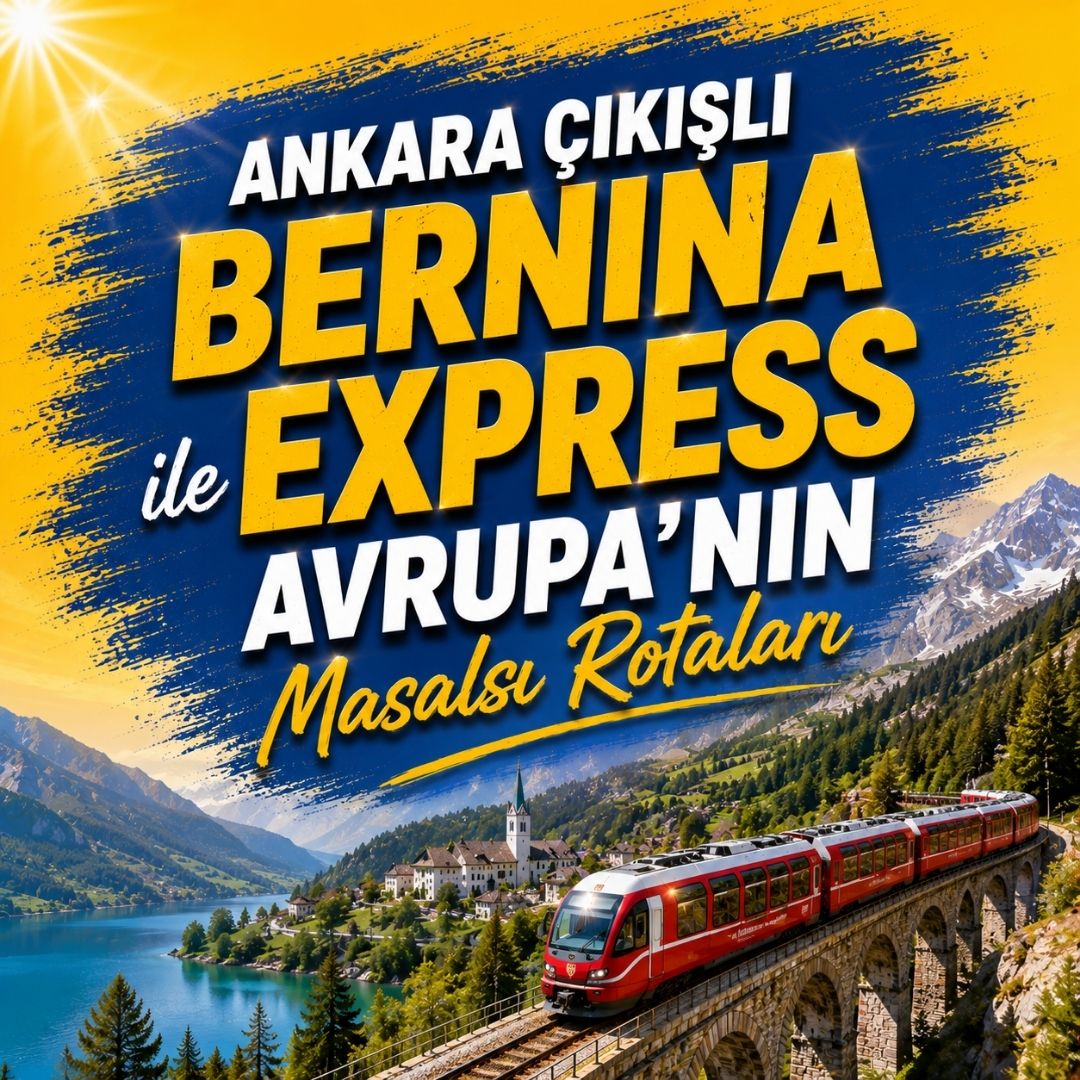 Ankara Çıkışlı Bernina Express ile Avrupa'nın Masalsı Rotaları