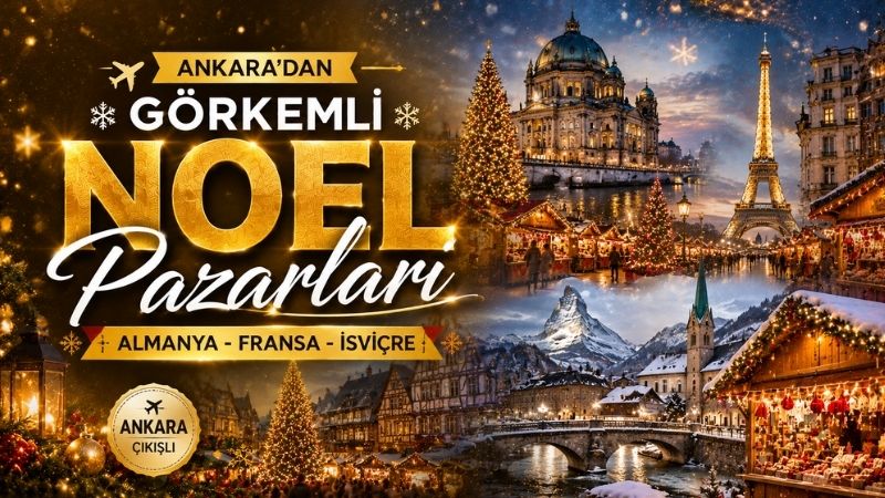 Ankara'dan Görkemli Noel Pazarları Almanya - Fransa - İsviçre Turu