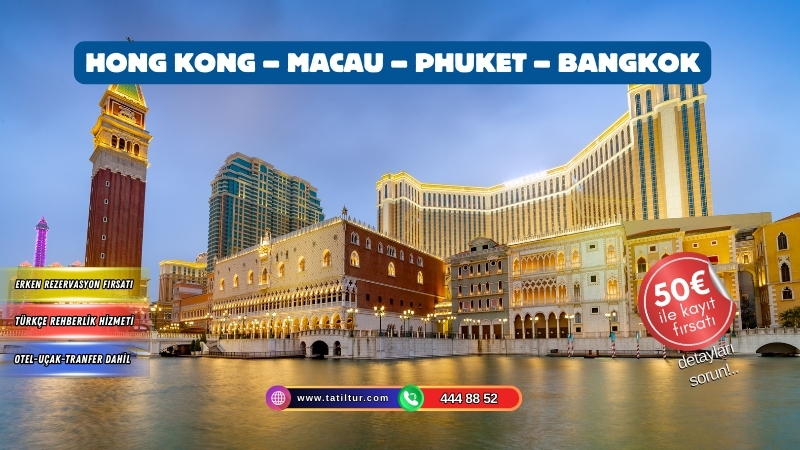 Asya’nın En Büyüleyici Rotaları: Hong Kong – Macau – Phuket – Bangkok Turu