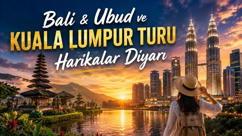 Bali &Ubud ve Kuala Lumpur Turu: Harikalar Diyarında Unutulmaz Bir Yolculuk
