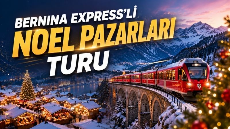 Bernina Express ile İsviçre, İtalya ve Fransa Noel Pazarları Turu