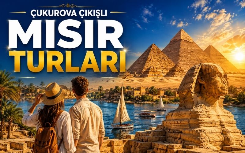 Çukurova Adana Çıkışlı Mısır Turları ile Piramitler ve Nil Nehri
