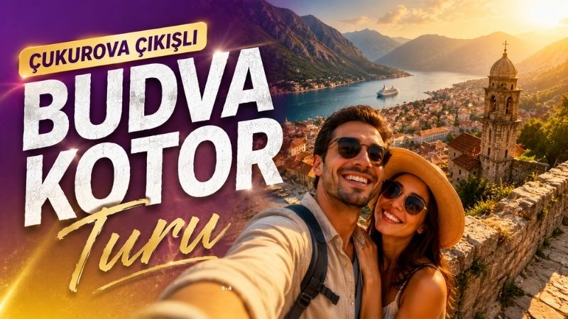 Çukurova Çıkışlı Budva Kotor Turları