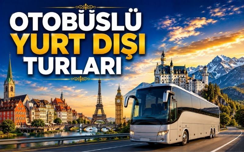Eskişehir, Ankara ve Çevre İller Çıkışlı Otobüslü Yurt Dışı Turları