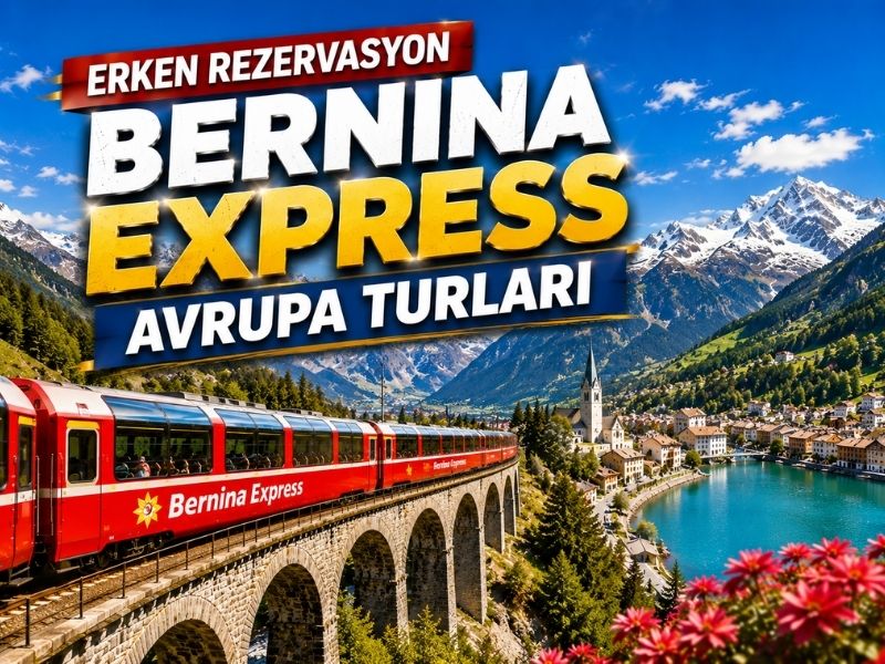 Gaziantep Çıkışlı Erken Rezervasyon Bernina Express Avrupa Turları