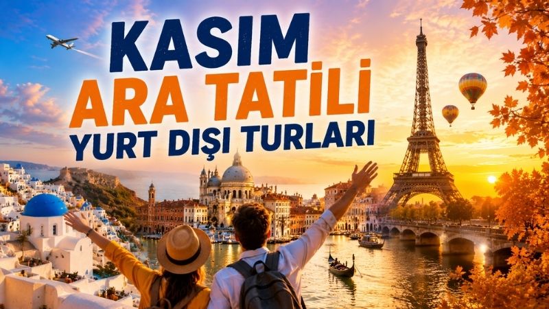 Gaziantep Çıkışlı Kasım Ara Tatili Yurt Dışı Turları