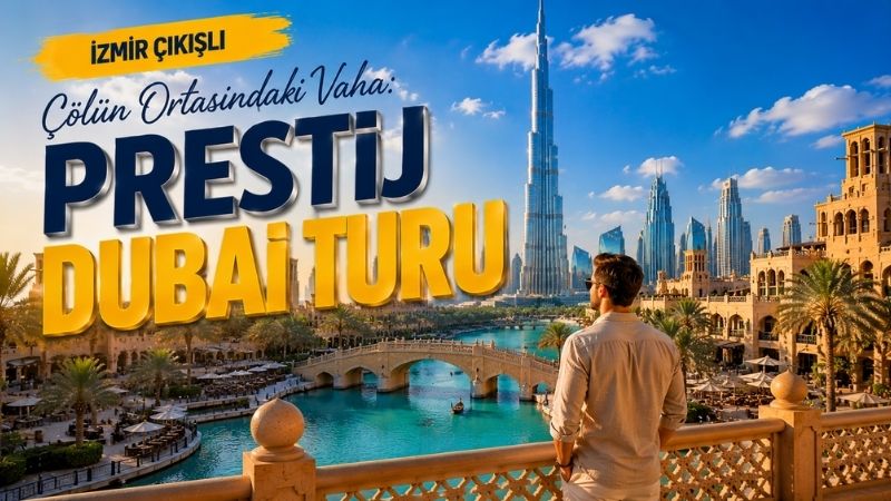 İzmir Çıkışlı Çölün Ortasındaki Vaha: Prestij Dubai Turu