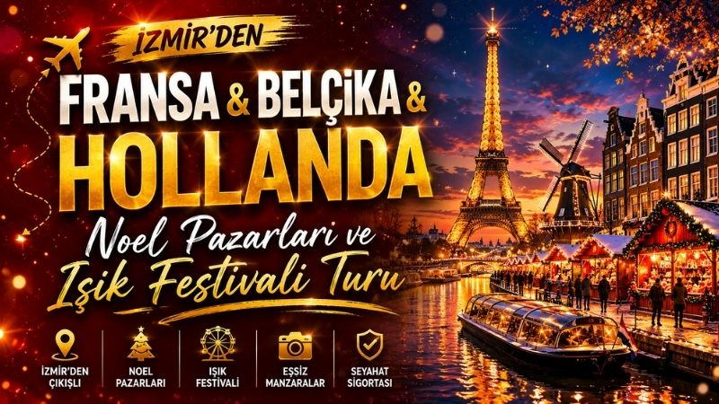 İzmir Çıkışlı Fransa, Belçika, Hollanda Noel Pazarları Turu