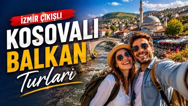İzmir Çıkışlı Kosovalı Balkan Turları