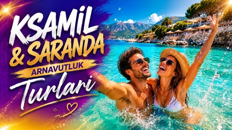 Ksamil ve Saranda Arnavutluk Turları
