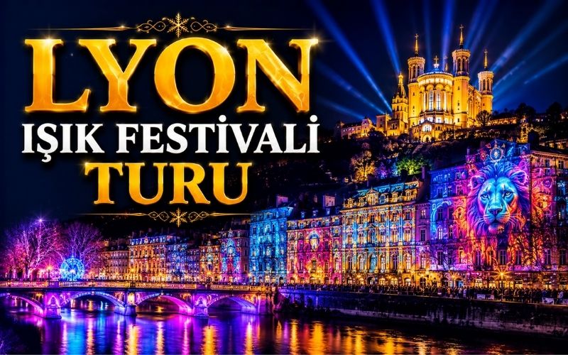 Lyon Işık Festivali Turu ile Büyüleyici Kış Rotaları