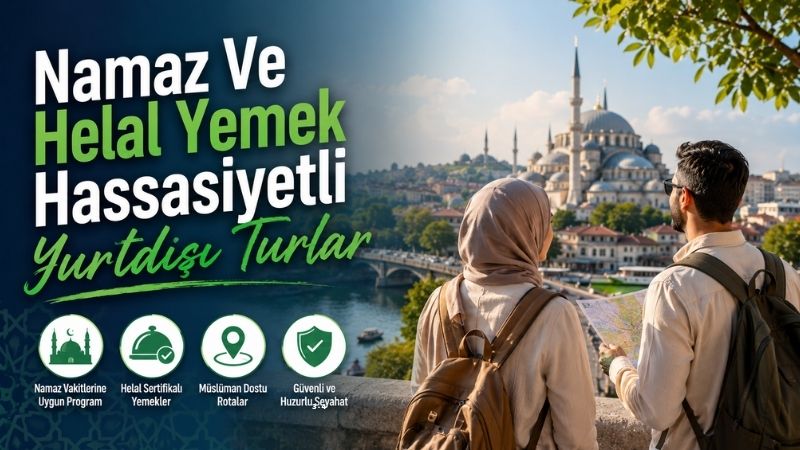 Namaz Ve Helal Yemek Hassasiyetli Yurtdışı Turlar