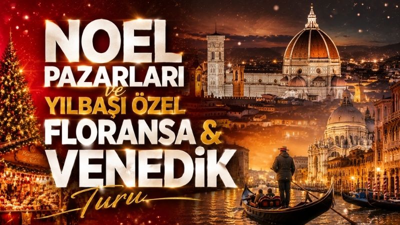 Noel Pazarları ve Yılbaşı Özel Floransa &Venedik Turu