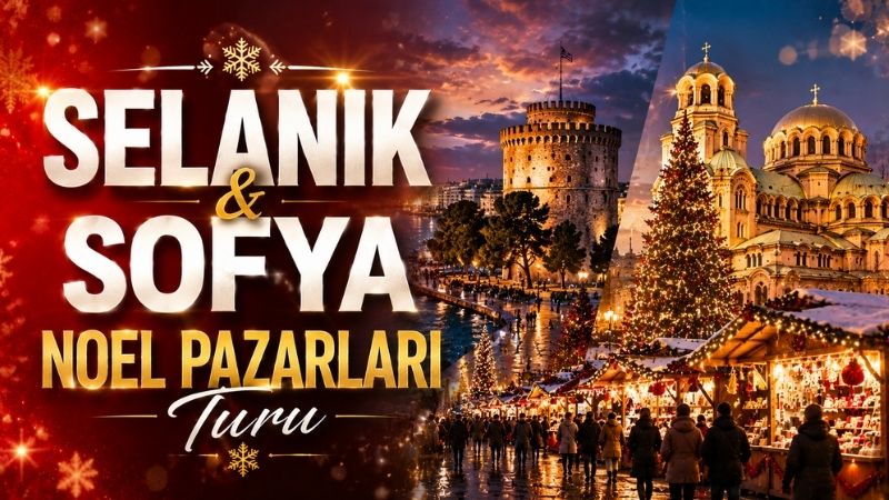 Selanik &Sofya Noel Pazarları Turu