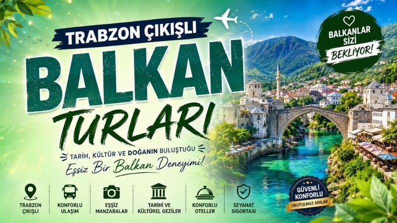 Trabzon Çıkışlı Vizesiz Balkan Turu