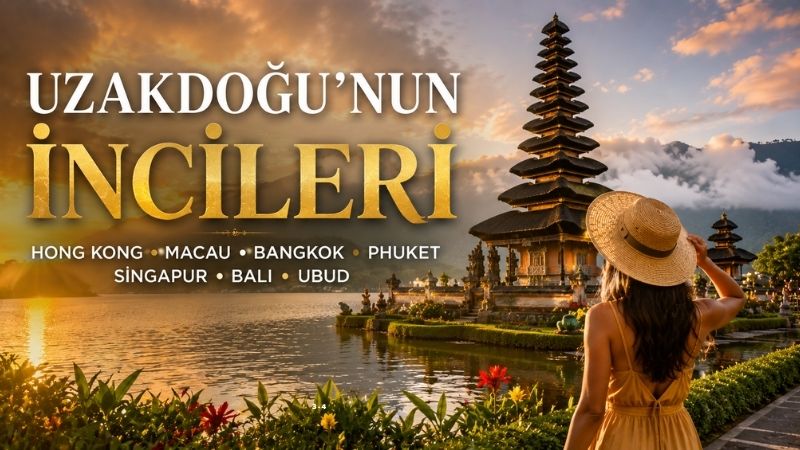 Uzakdoğu'nun İncileri Hong Kong, Macau, Bangkok, Phuket, Singapur, Bali, Ubud