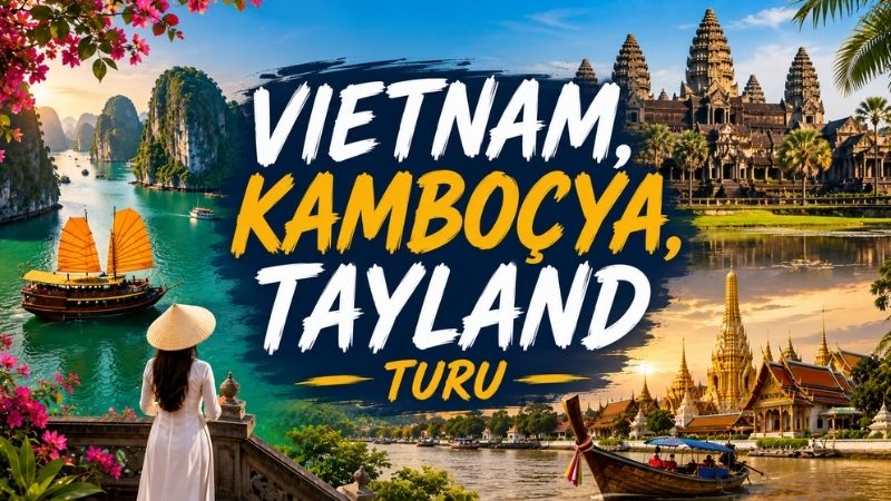 Vietnam &Kamboçya &Tayland Turu | Tüm Şehir Turları Dahil