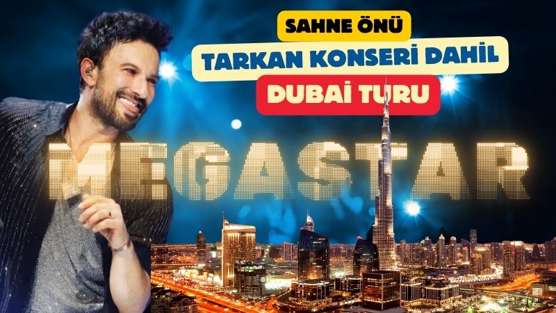 Tarkan Konseri Özel Dubai Turu - Golden Circle Standing Bilet Kategorisi Pegasus Havayolları İle 3 Gece