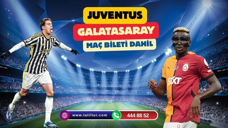 Şampiyonlar Ligi Juventus-Galatasaray Deplasmanı Maç Turu Ajet İle