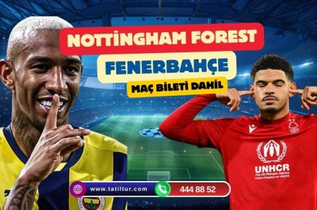 Nottingham Forest & Fenerbahçe UEFA Avrupa Ligi Maç Turu - Maç Bileti Dahil