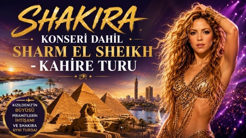 Shakira Konseri Dahil Sharm El Sheikh - Kahire Turu Ajet ile 7 Gece